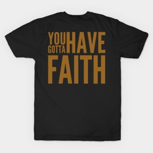 You gotta have faith T-Shirt